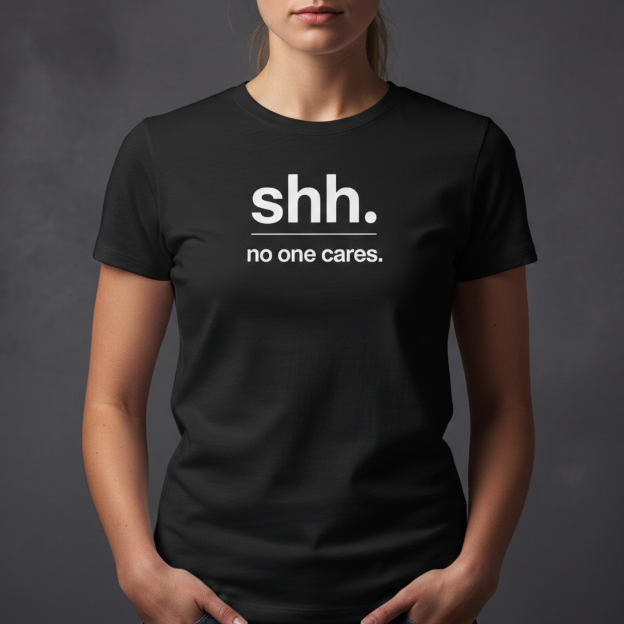 Shh. No One Cares. T-Shirt