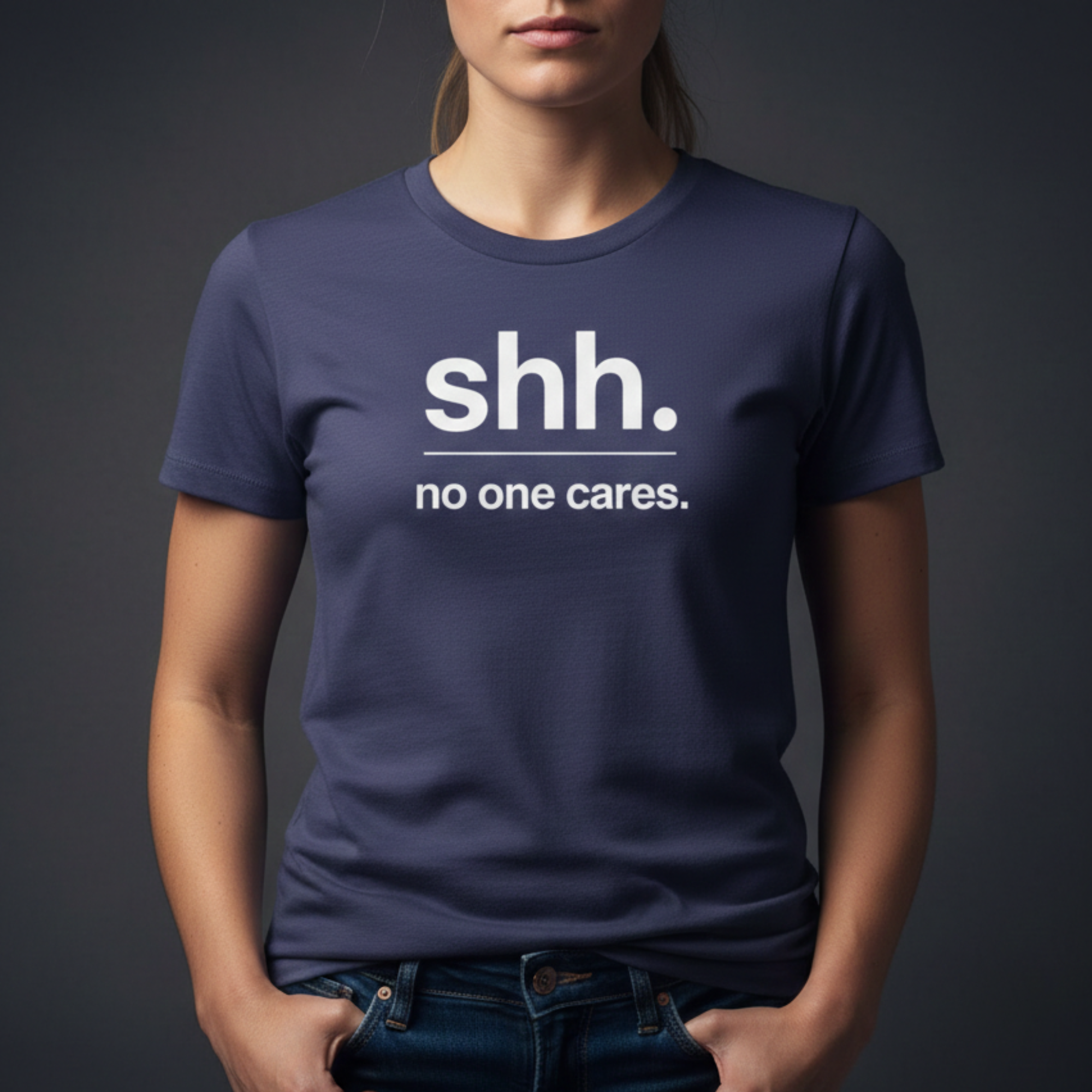 Shh. No One Cares. T-Shirt