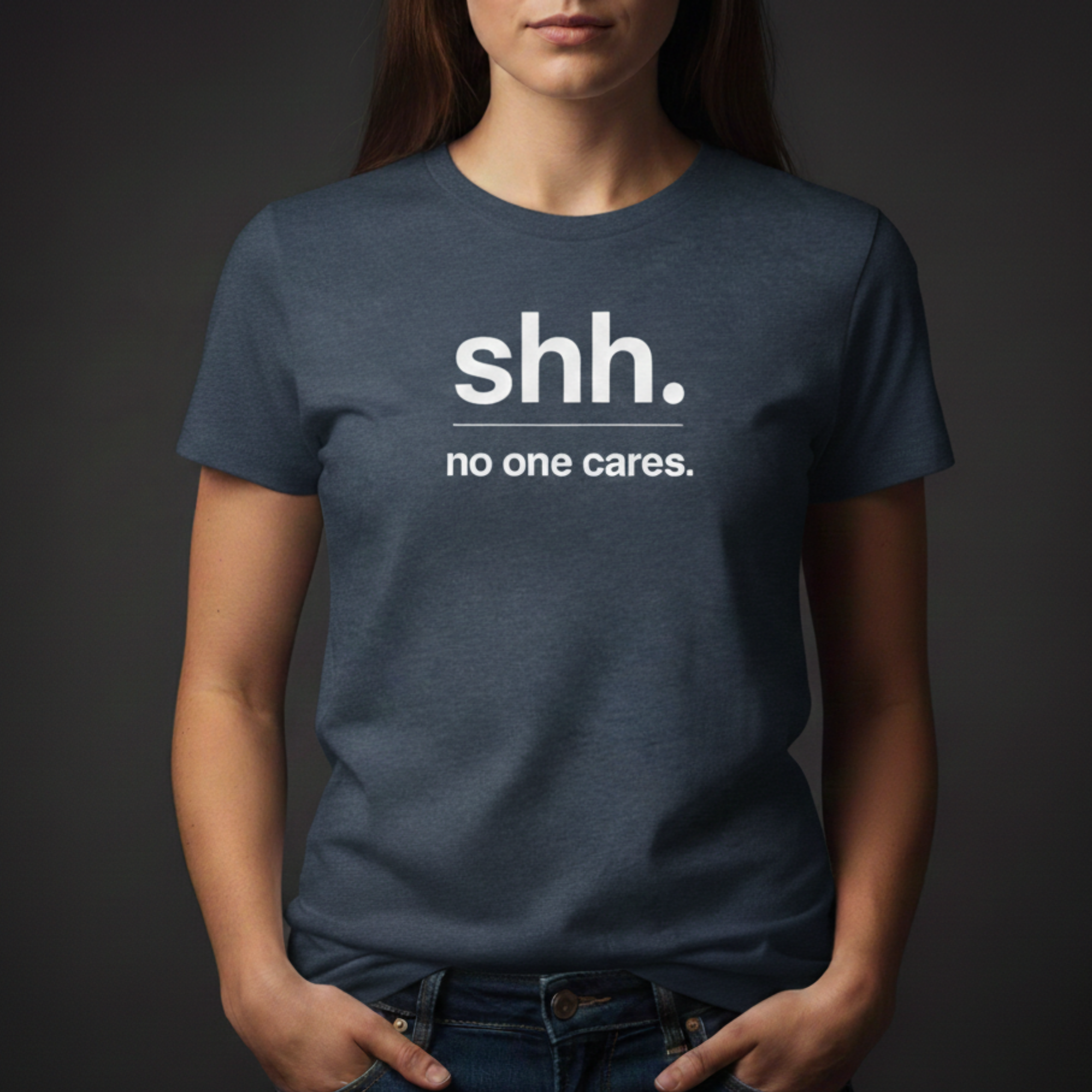 Shh. No One Cares. T-Shirt