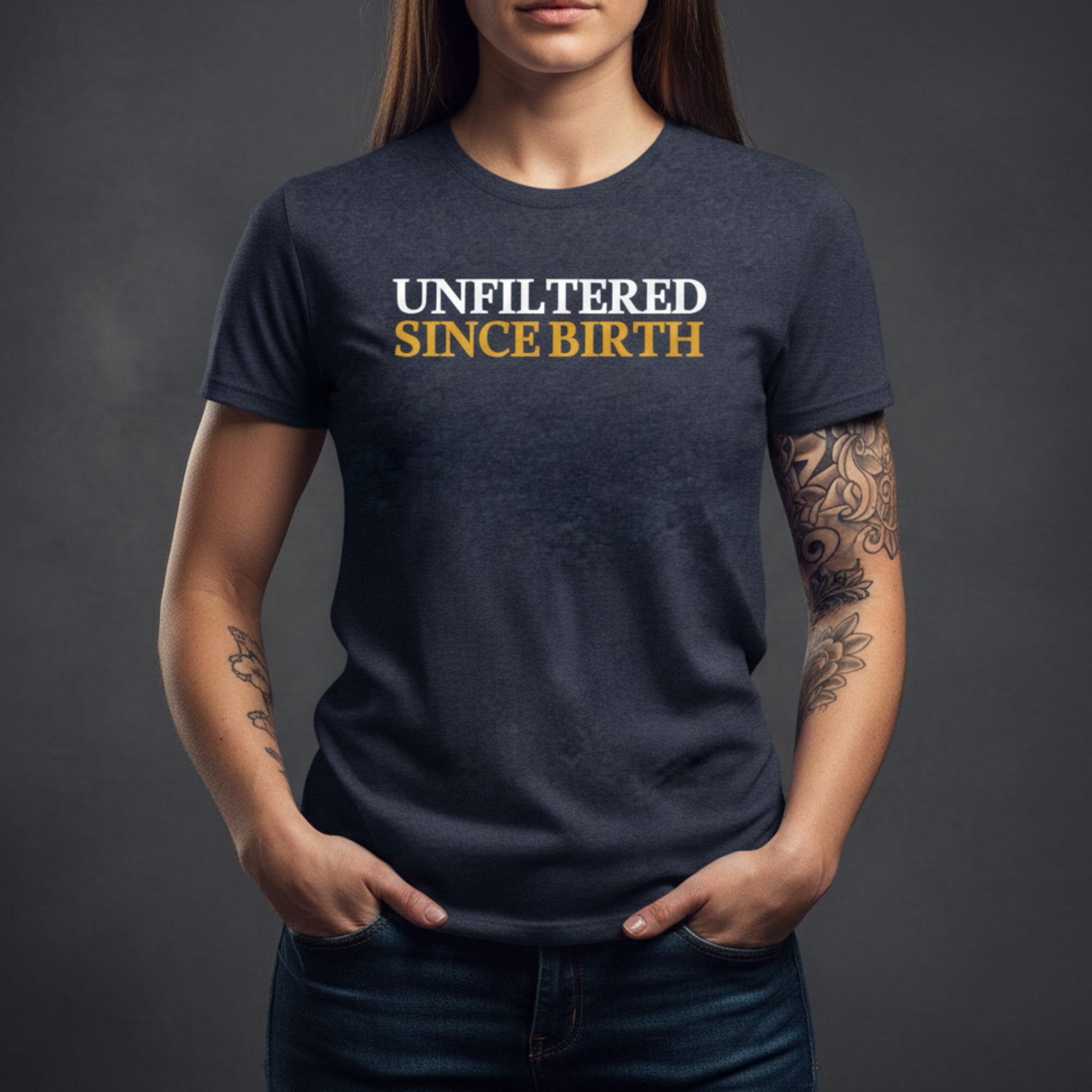 Unfiltered Since Birth T-Shirt