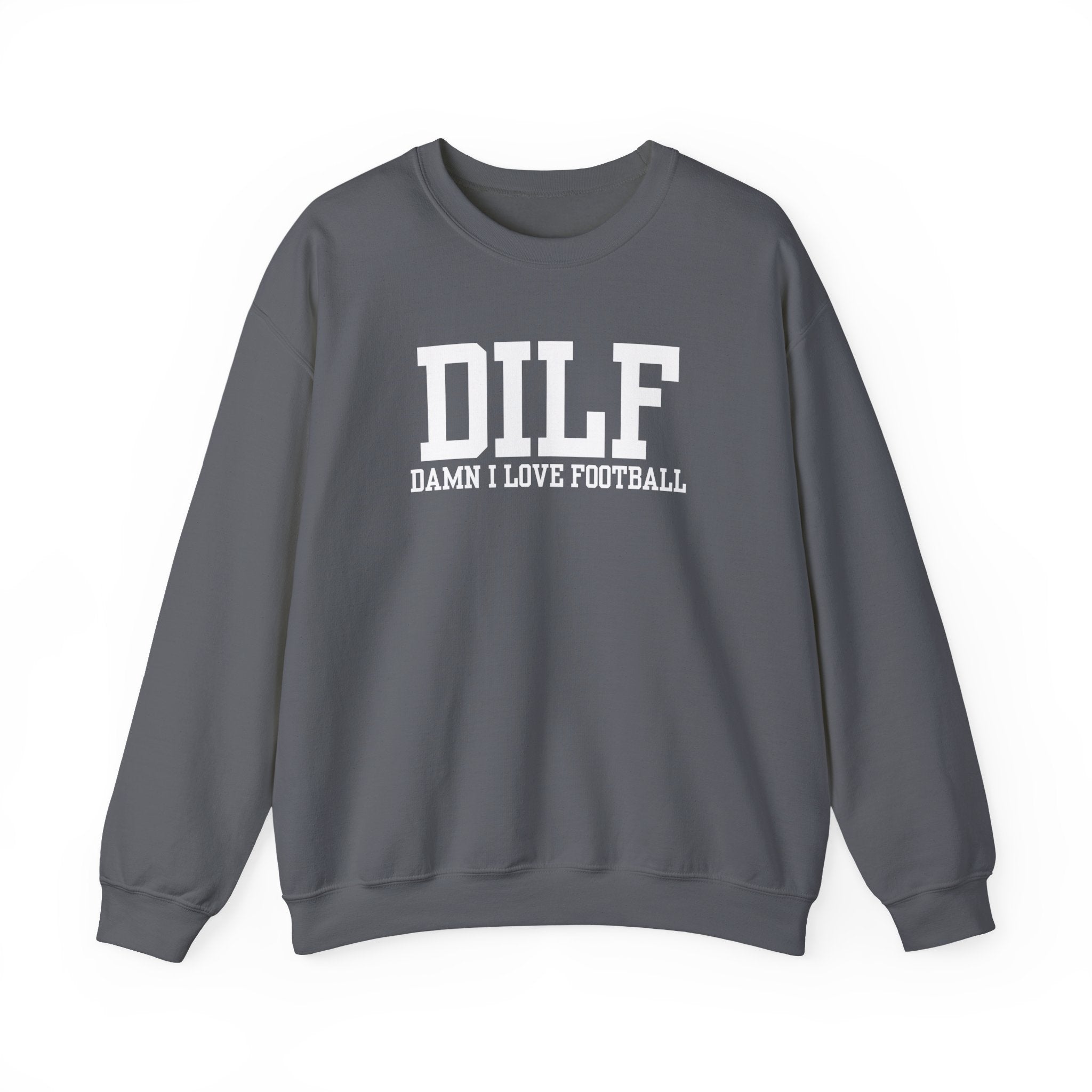 DILF: Damn I Love Football Sweatshirt