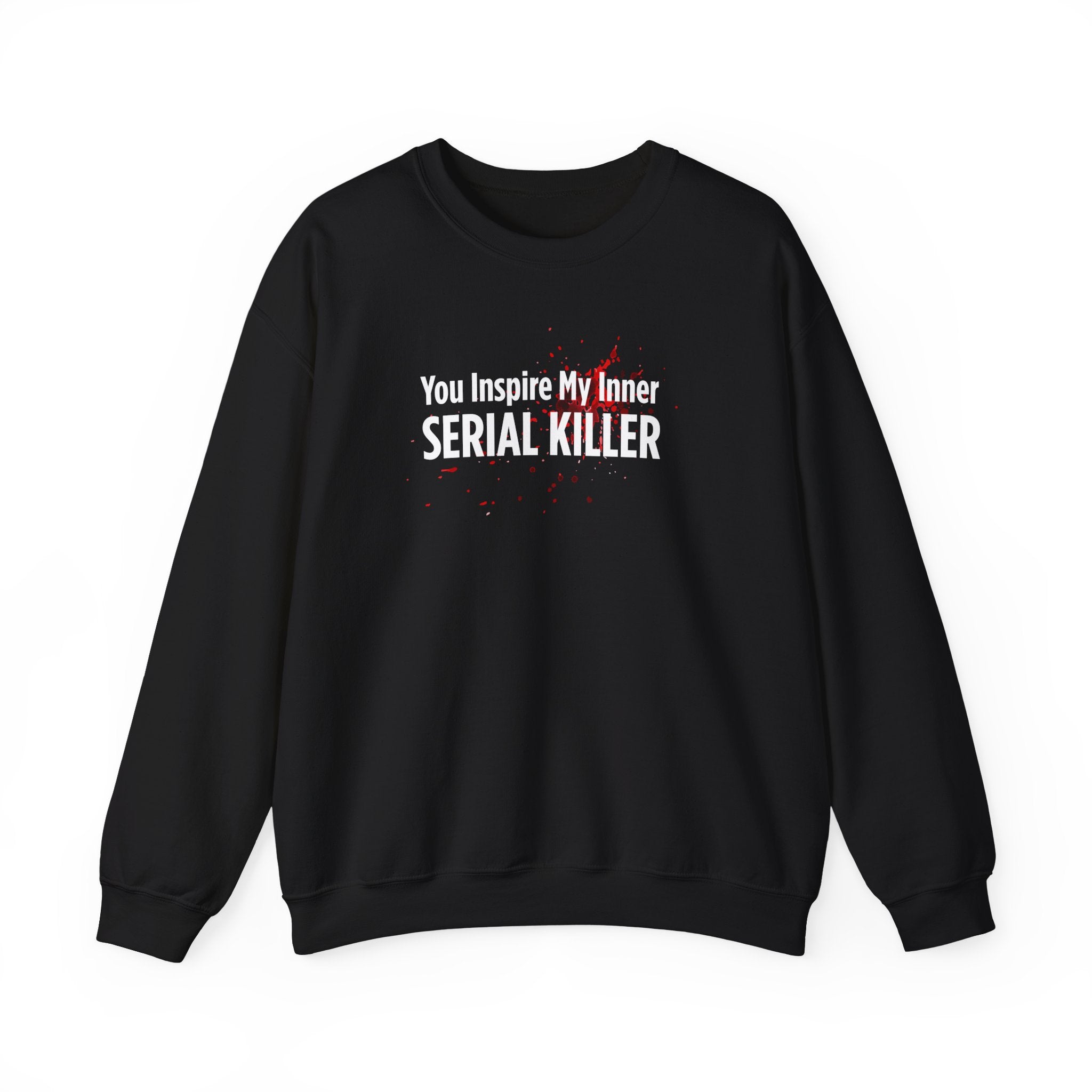 You Inspire My Inner Serial Killer Sweatshirt