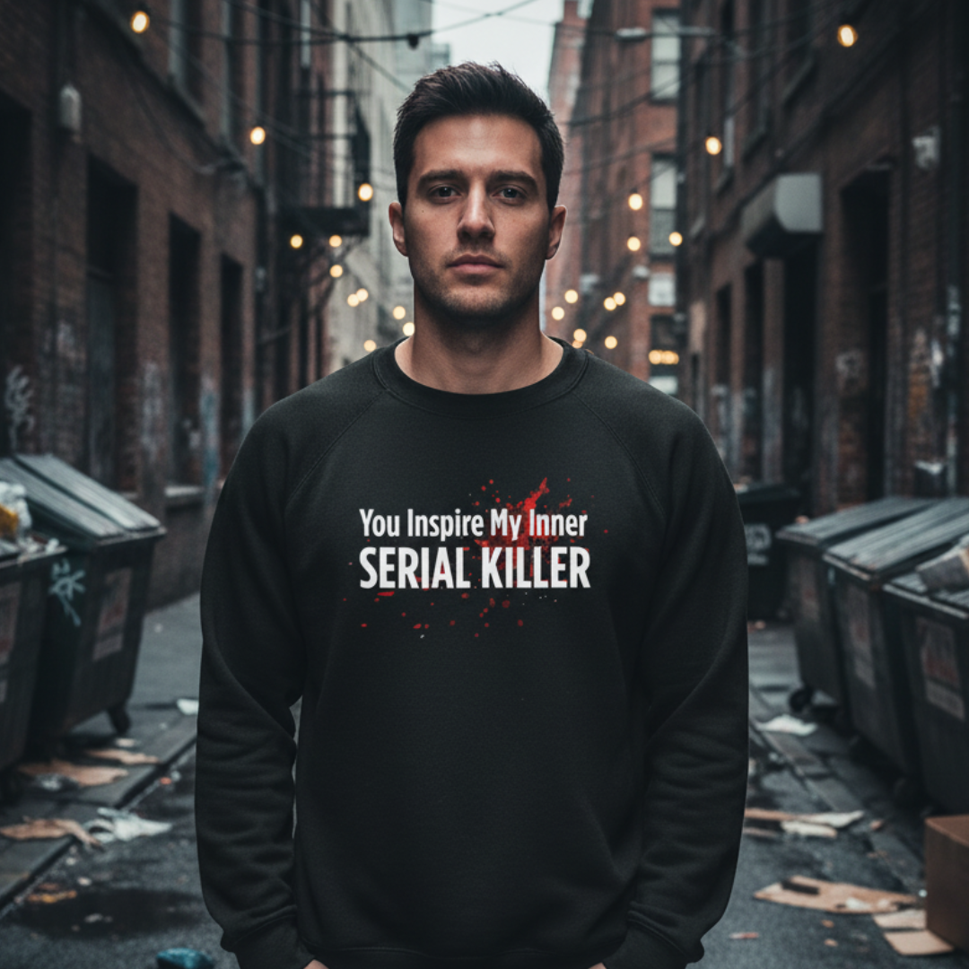 You Inspire My Inner Serial Killer Sweatshirt