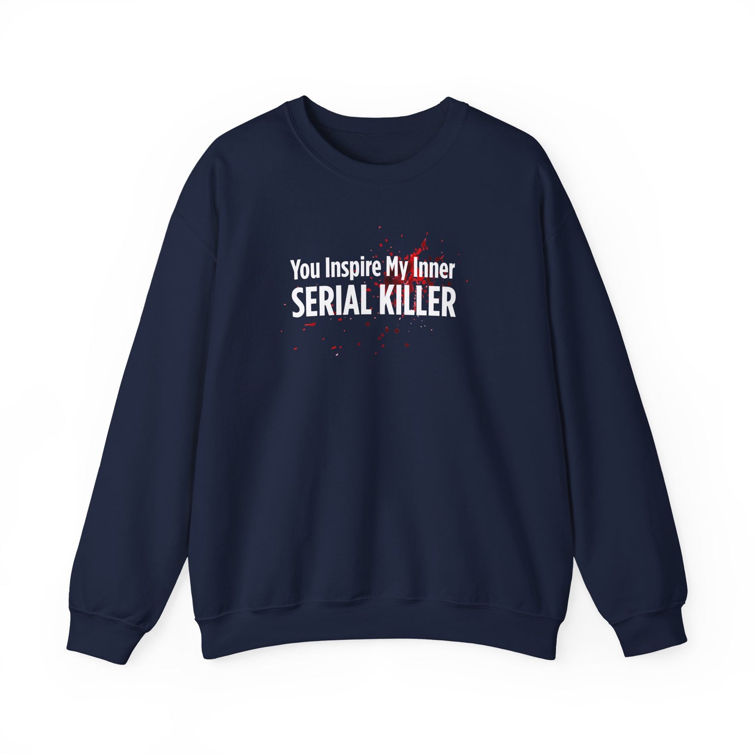 You Inspire My Inner Serial Killer Sweatshirt
