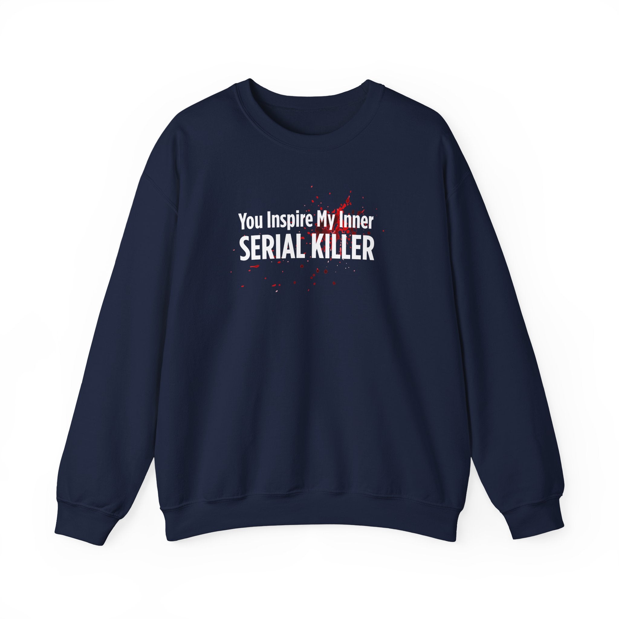 You Inspire My Inner Serial Killer Sweatshirt