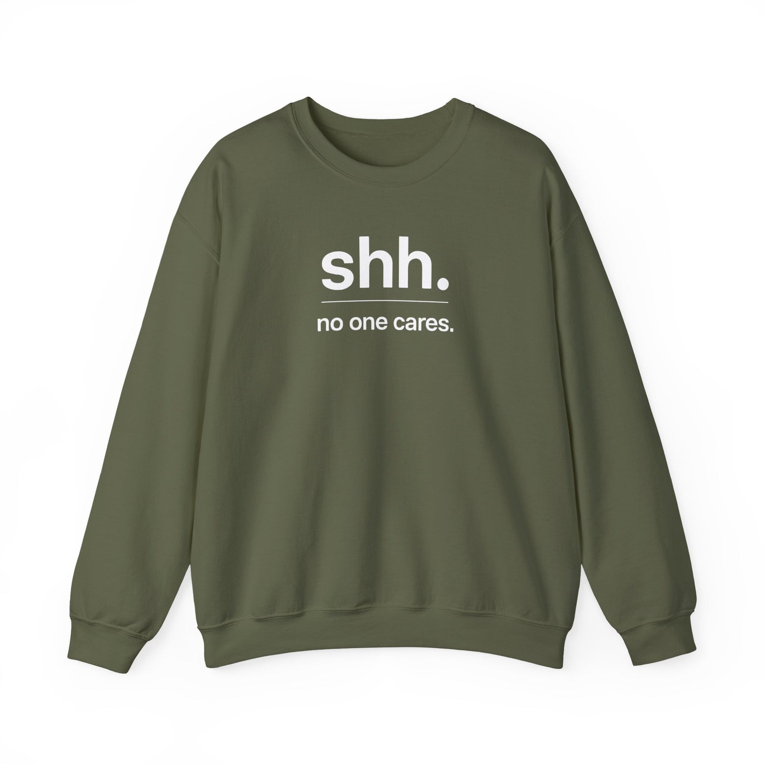 Shh. No One Cares. Sweatshirt