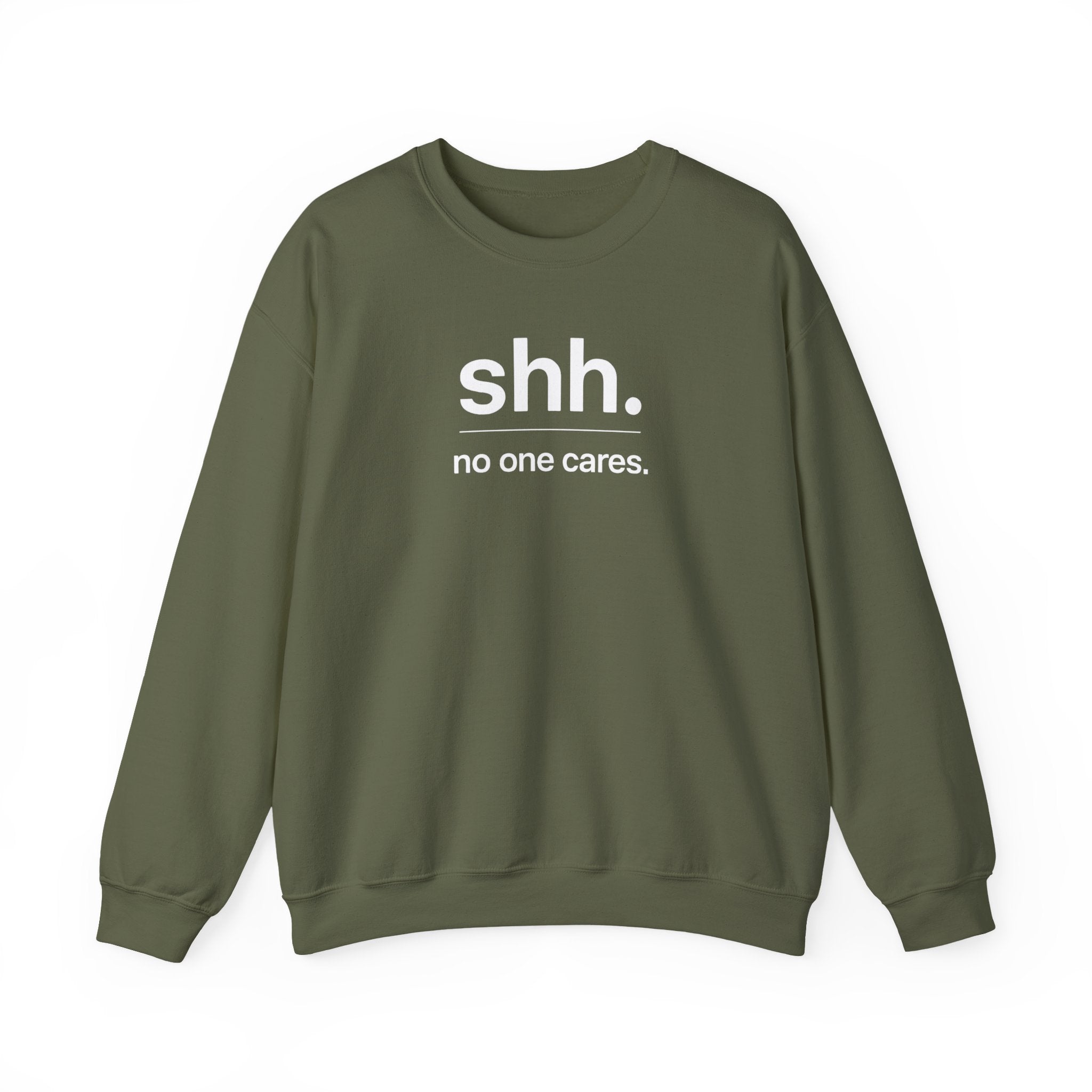 Shh. No One Cares. Sweatshirt