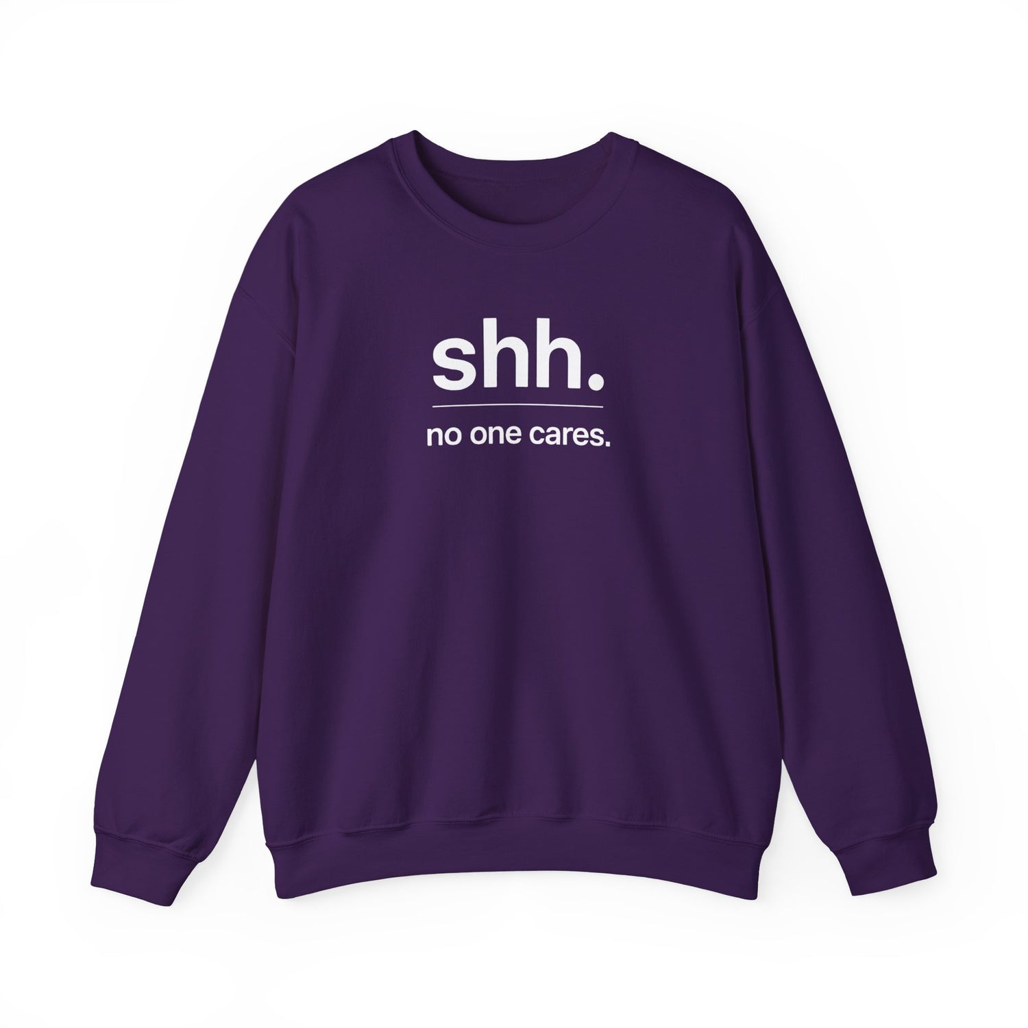 Shh. No One Cares. Sweatshirt