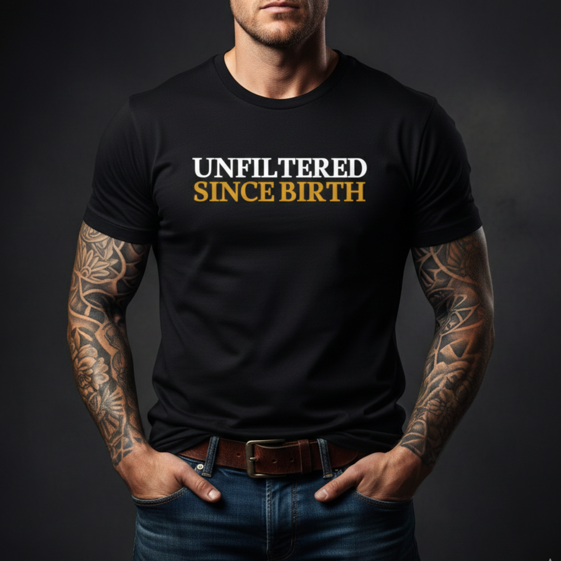 Unfiltered Since Birth T-Shirt
