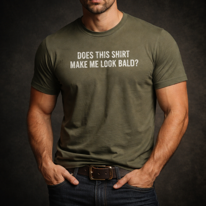 Does This Shirt Make Me Look Bald T-Shirt