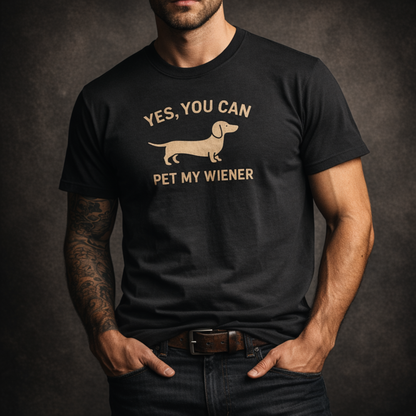 Yes, You Can Pet My Wiener T-Shirt