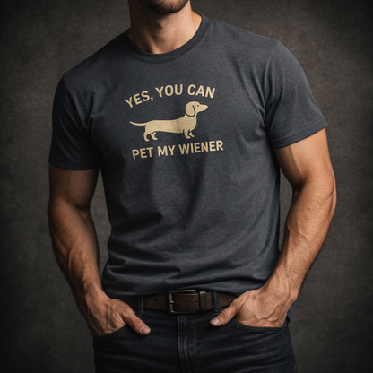 Yes, You Can Pet My Wiener T-Shirt