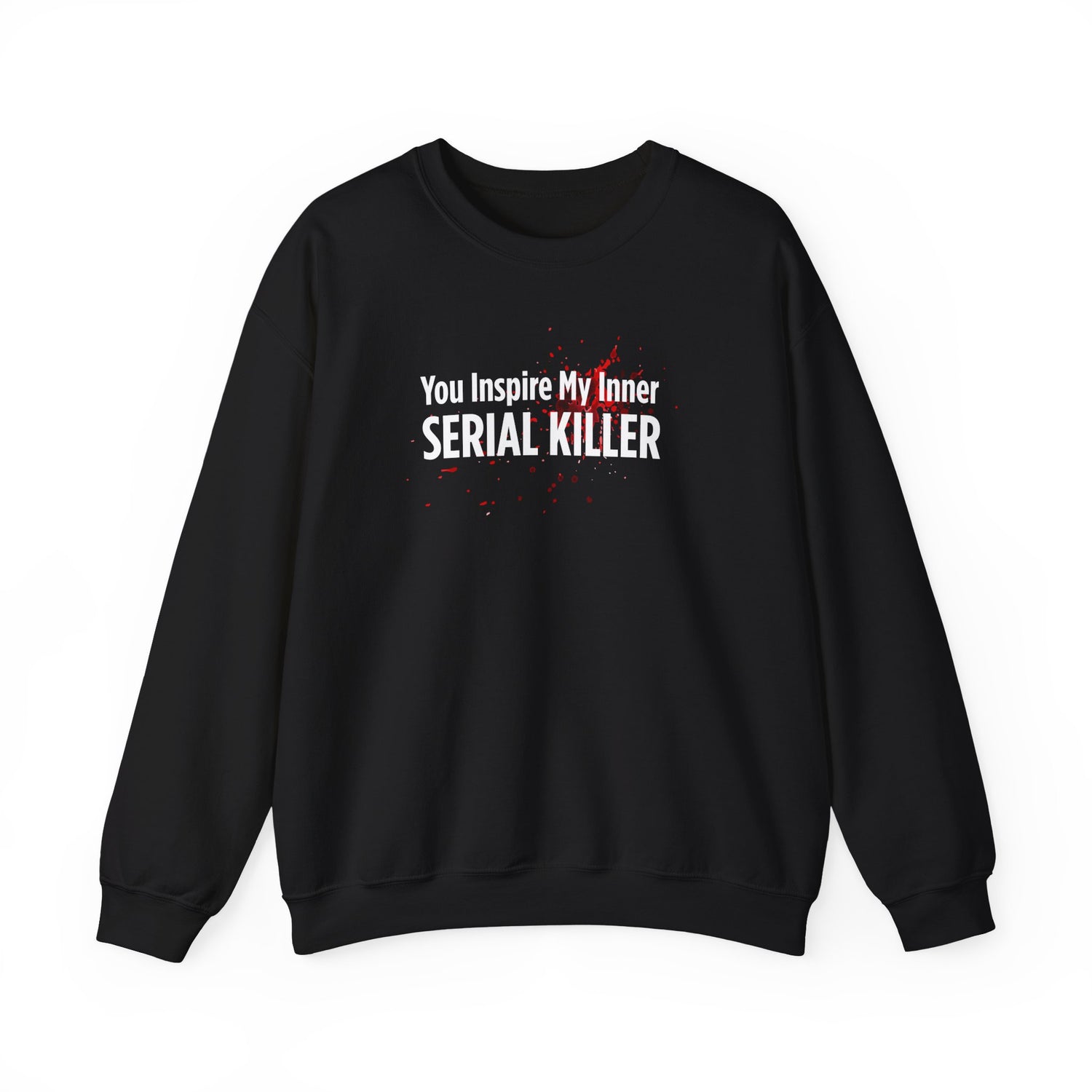 You Inspire My Inner Serial Killer Sweatshirt