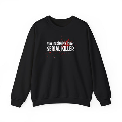 You Inspire My Inner Serial Killer Sweatshirt