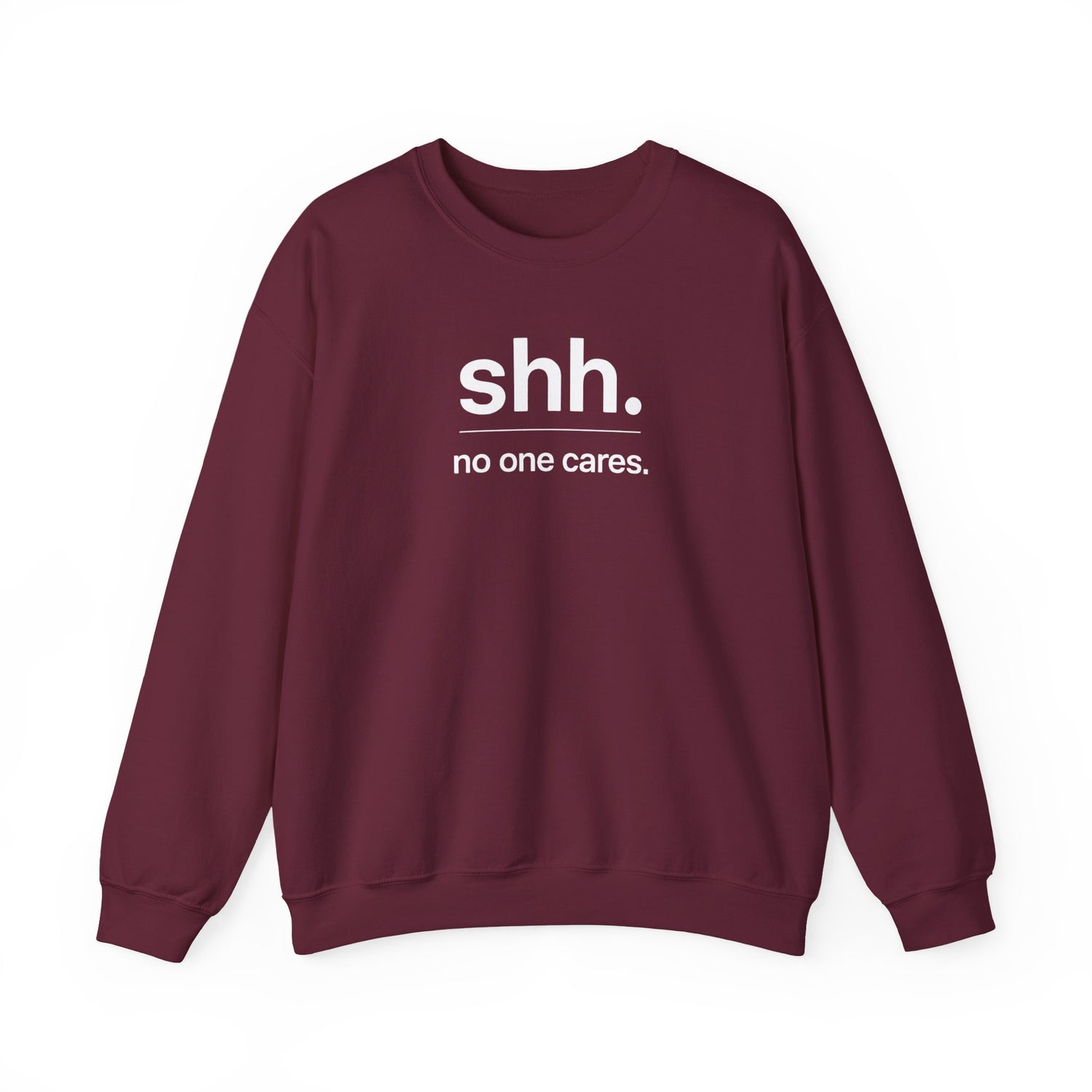 Shh. No One Cares. Sweatshirt