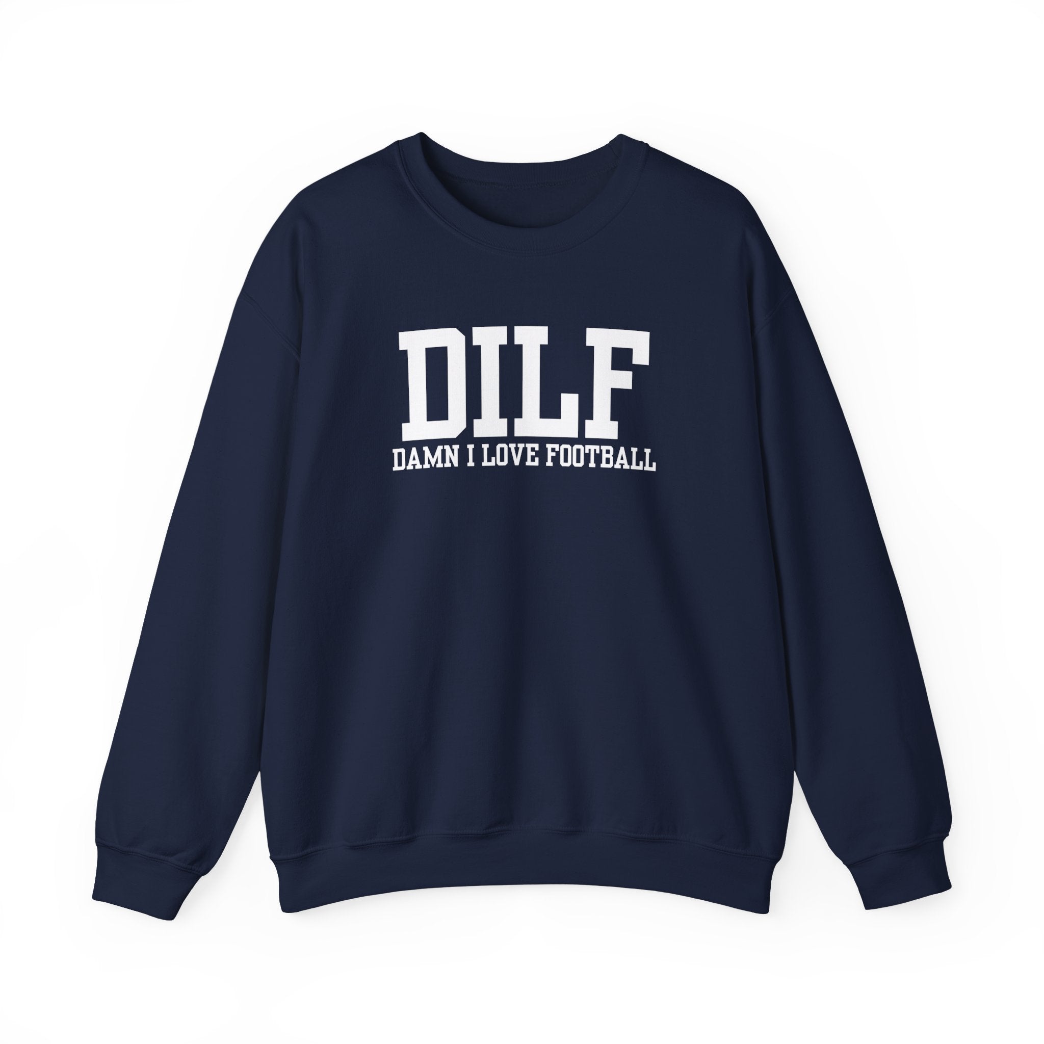 DILF: Damn I Love Football Sweatshirt