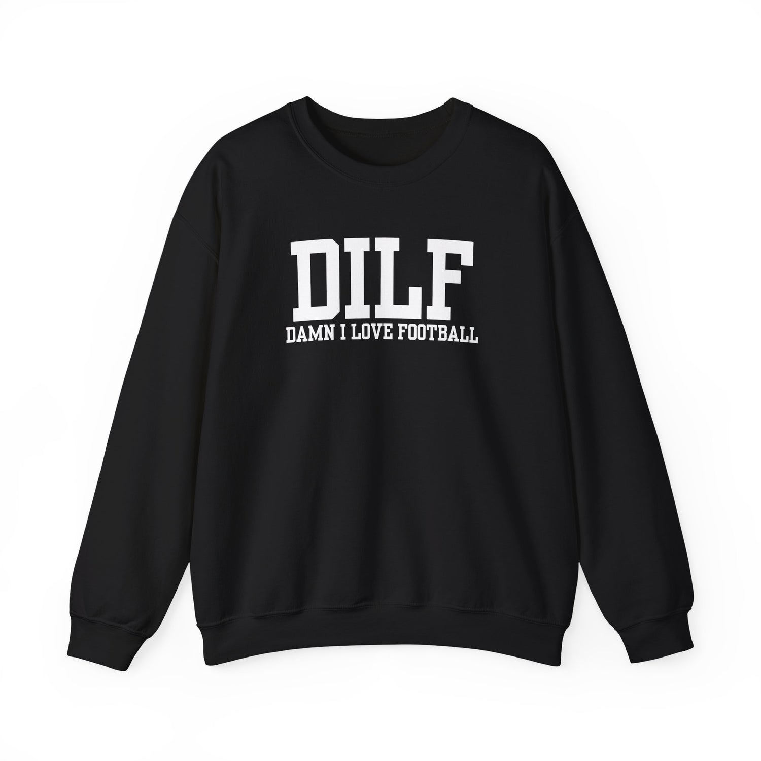 DILF: Damn I Love Football Sweatshirt