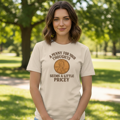 A Penny For Your Thoughts Seems A Little Pricey T-Shirt