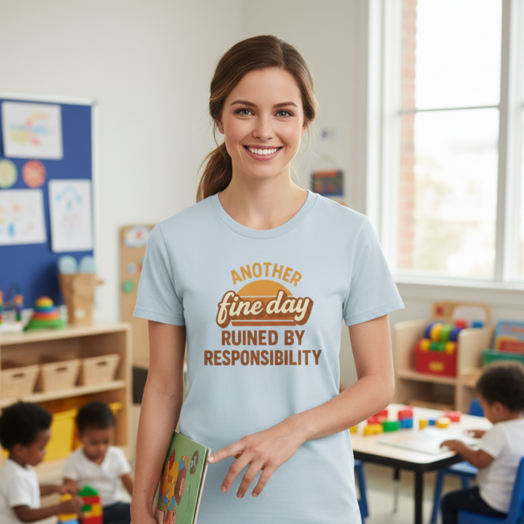 Another Fine Day Ruined By Responsibility T-Shirt