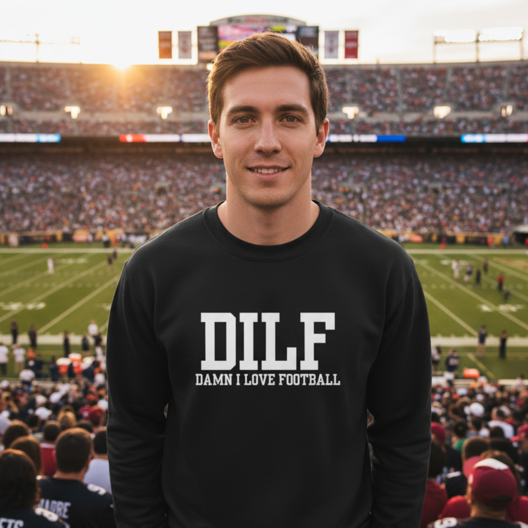 DILF: Damn I Love Football Sweatshirt