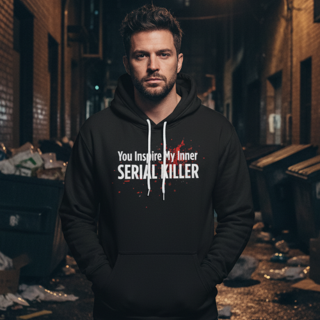 You Inspire My Inner Serial Killer Hoodie