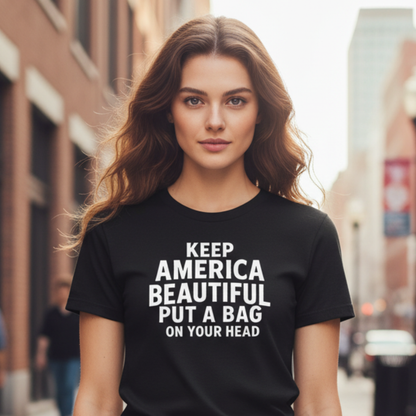 Keep America Beautiful Put A Bag On Your Head T-Shirt