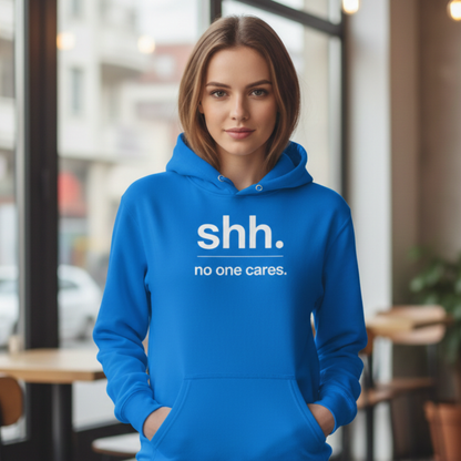 Shh. No one cares. Hoodie