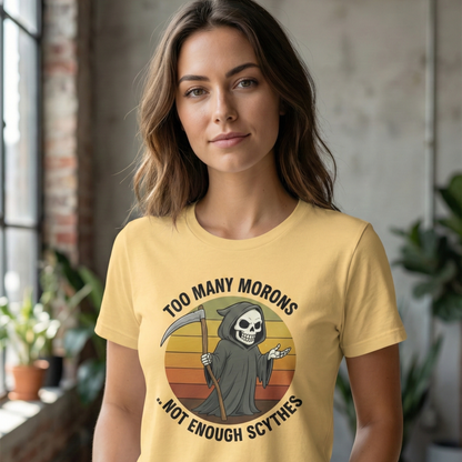 Too Many Morons...Not Enough Scythes T-Shirt