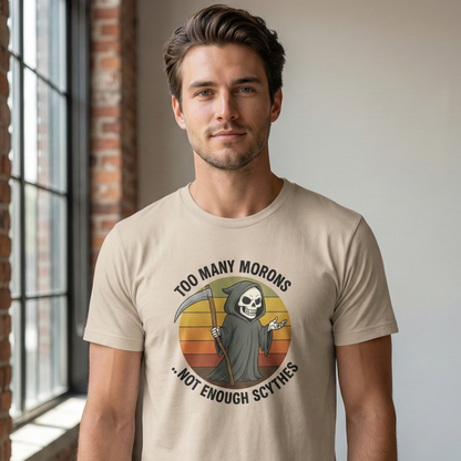 Too Many Morons...Not Enough Scythes T-Shirt