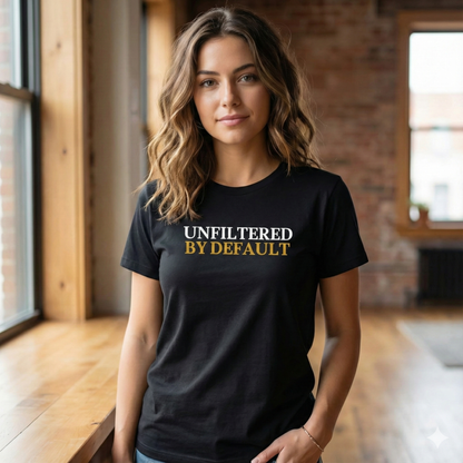 Unfiltered By Default T-Shirt